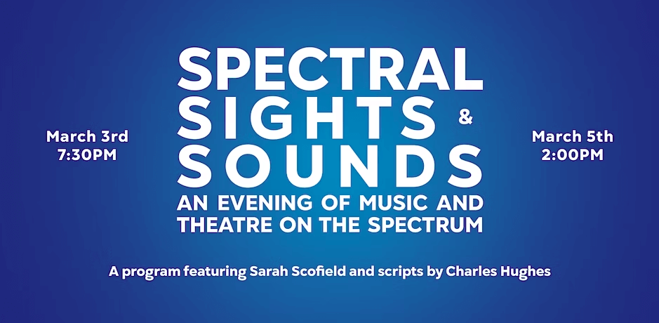 Spectral Sights & Sounds: An Evening of Music and Theatre on the Spectrum