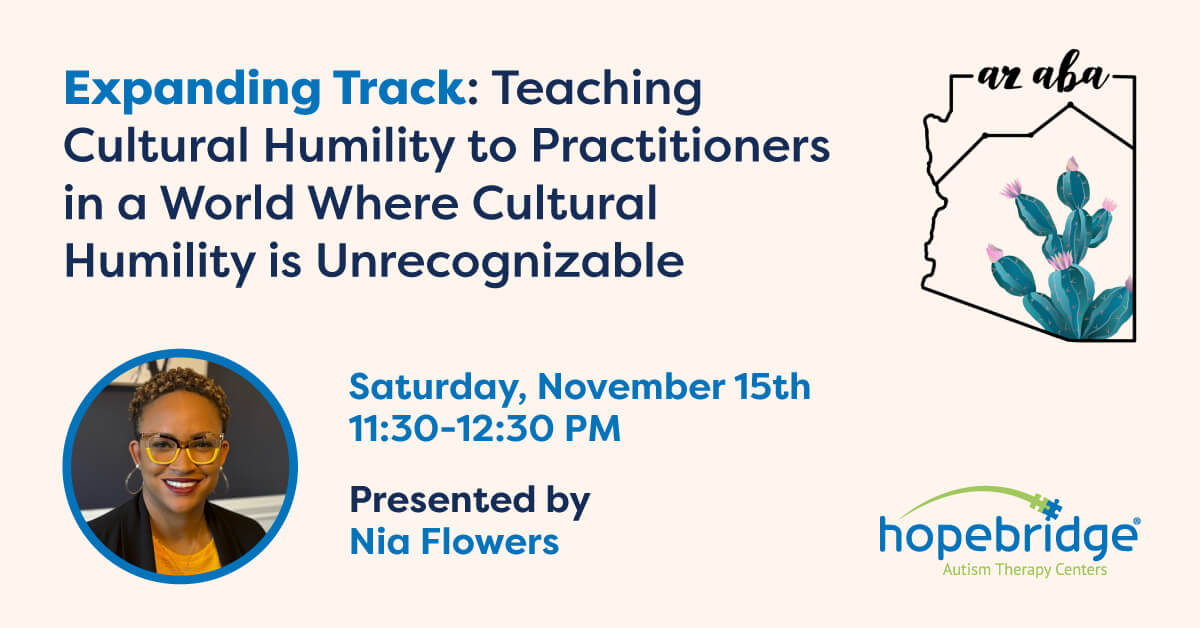 AzABA Conference session details: "Expanding Track: Teaching Cultural Humility to Practitioners in a World Where Cultural Humility is Unrecognizable," which is presented by Hopebridge Quality Improvement Manager Nia Flowers.